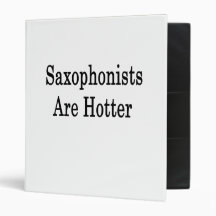 Saxophonists Are Hotter 3 Ring Binder