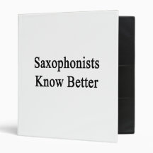 Saxophonists Know Better 3 Ring Binders
