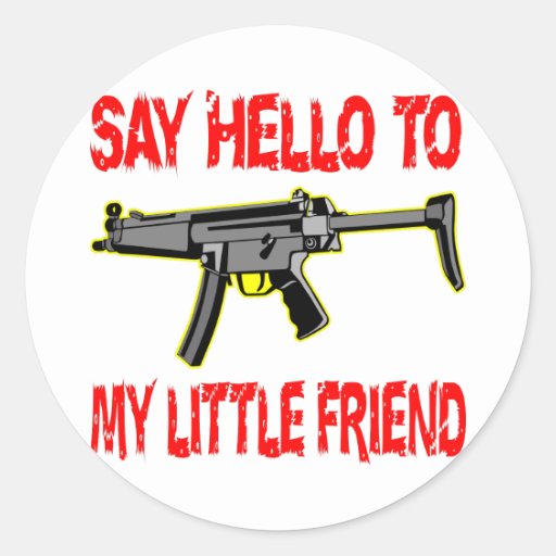 say hello to my little friend gun