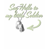 Say Hello To My Little Soldier Baby t-shirts