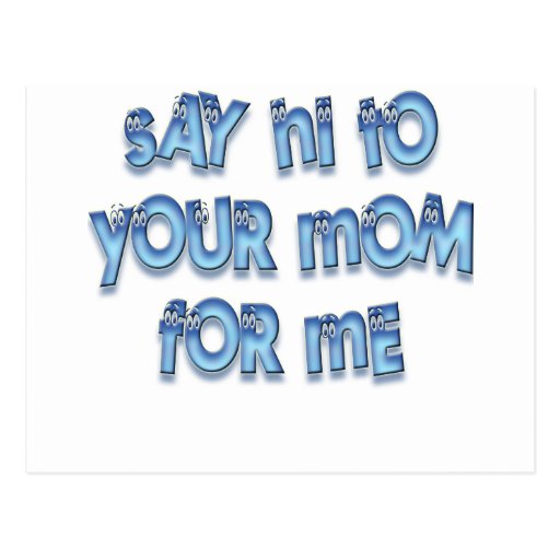 Say Hi To Your Mom For Me Funny LOL Postcard Zazzle