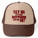 SAY HI TO YOUR MOTHER FOR ME, OK? hats by TheBigTees SAY HI TO YOUR MOTHER FOR ME, OK? hats