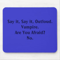 Say it, Say it, Outloud.Vampire.Are You Afraid?No. mousepads by marisanoel123 Say it, Say it, Outloud.Vampire.Are You Afraid?No. mousepads