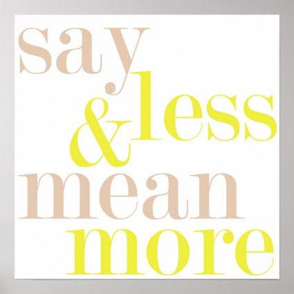 Say Less And Mean More Statement Poster