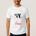 Say My Name! it's Sam! T Shirt