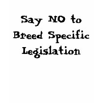 Say NO to Breed Specific Legislation t-shirts by BlueStunnaKennels Say NO to Breed Specific Legislation t-shirts