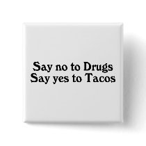 Say No To Drugs Say Yes To Tacos buttons