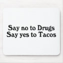Say No To Drugs Say Yes To Tacos mousepads by TeeZazzle Say No To Drugs Say Yes To Tacos mousepads