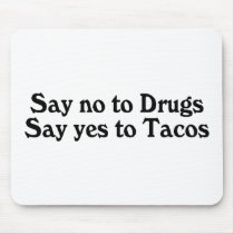 Say No To Drugs Say Yes To Tacos mousepads