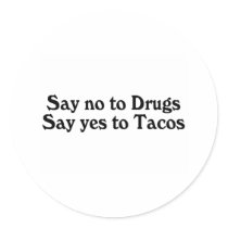 Say No To Drugs Say Yes To Tacos stickers