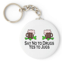 Say No To Drugs Yes To Drugs Beer Keychain