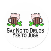 Say No To Drugs Yes To Drugs Beer Round Sticker