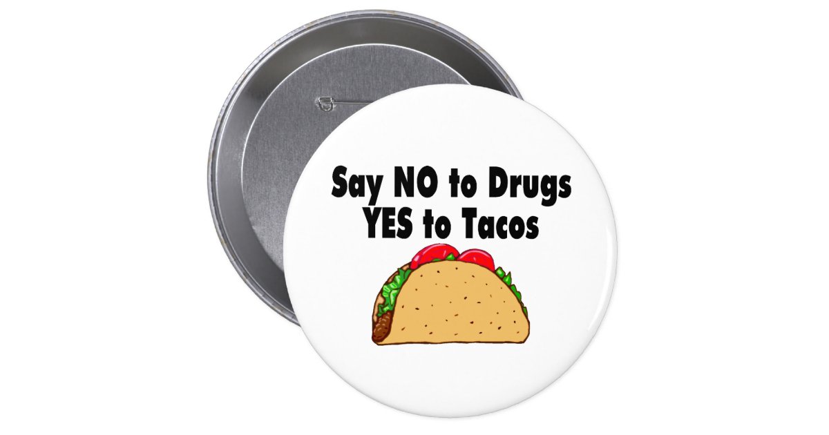 Say No To Drugs Yes To Tacos Button | Zazzle