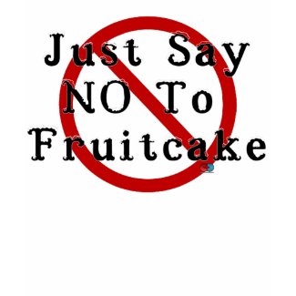 Say No To Fruitcake shirt