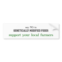 say NO to, Genetically Modified Foods, support ... Bumper Sticker