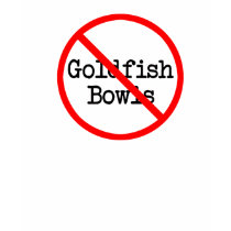 Say No To Goldifsh Bowls! t-shirts