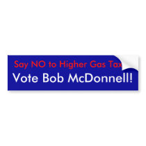 Say NO to Higher Gas Taxes, Vote Bob McDonnell! bumper stickers