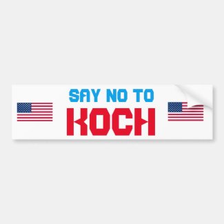 Say No to Koch Bumper Sticker Car Bumper Sticker