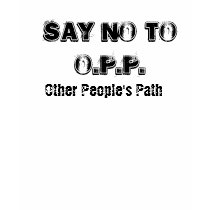 Say No To O.P.P, Other People's Path t-shirts by Livingyourlegacy Say No To O.P.P, Other People's Path t-shirts