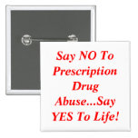 Say NO To Prescription Drug Abuse...Say YES To ... Pinback Buttons