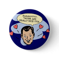 Say, those are really nice tits. buttons