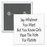 Say Whatever You Want But You Girls Have The Hots Pinback Button