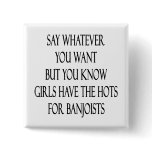 Say Whatever You Want But You Know Girls Have The Button