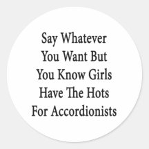 Say Whatever You Want But You Know Girls Have The Round Sticker