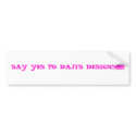 SAY YES TO DAJI'S DESIGNS!!!!!!!!! bumper stickers by dayana1 SAY YES TO DAJI'S DESIGNS!!!!!!!!! bumper stickers