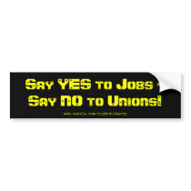 Say Yes to jobs, say No to Unions bumper stickers by right4liberty Say Yes to jobs, say No to Unions bumper stickers