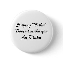 Saying "Baka"Doesn't make youAn Otaku buttons by OtakuwareLtd Saying "Baka"Doesn't make youAn Otaku buttons