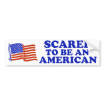 Scared to be an American Bumper Sticker bumper stickers by egeardesigns Scared to be an American Bumper Sticker bumper stickers