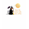 Scarey witch before coffee ladies shirt