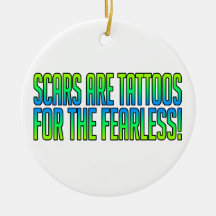 Scars Are Tattoos For the Fearless Christmas Tree Ornament