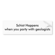 Schist Happenswhen you party with geologists bumper stickers