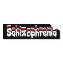 Schizophrenic sticker bumper sticker