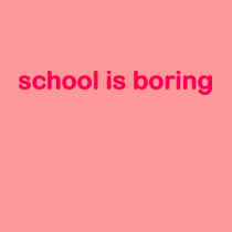 school is boring t-shirts