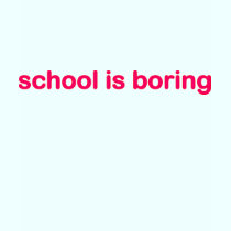 school is boring t-shirts