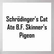 Schrodinger's Cat Ate B.F. Skinner's Pigeon Poster