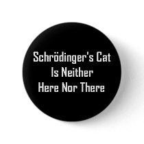 Schrodinger's Cat Is Neither Here Nor There buttons