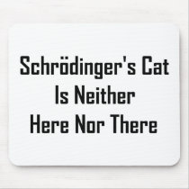 Schrodinger's Cat Is Neither Here Nor There mousepads