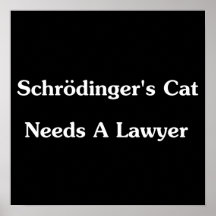 Schrodinger's Cat Needs A Lawyer Print