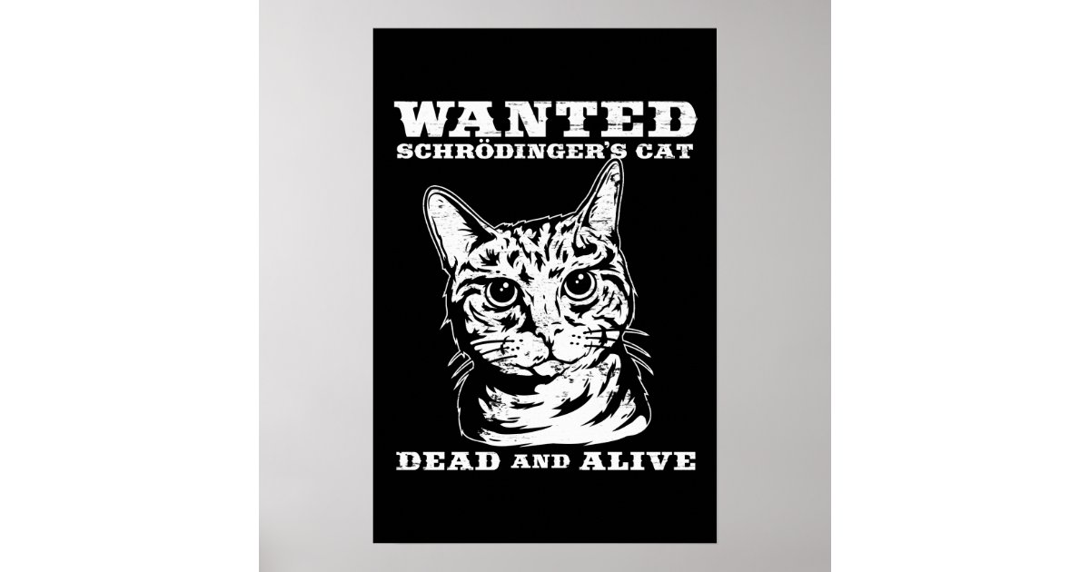 Schrodinger's cat wanted dead or alive poster | Zazzle