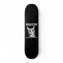 Schrodinger's cat wanted dead or alive skateboard