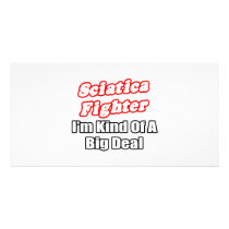 Sciatica Fighter...Big Deal Photo Greeting Card