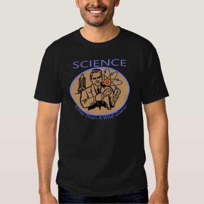 Science Better Than A Wild Guess Tee Shirt