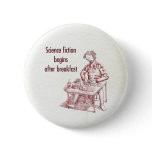 Science fiction begins after breakfast button