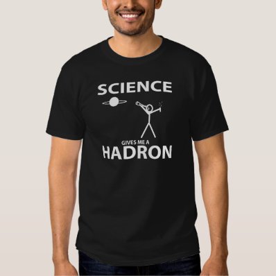 Science Gives Me a Hadron Stick Figure Nerd Gear Shirts