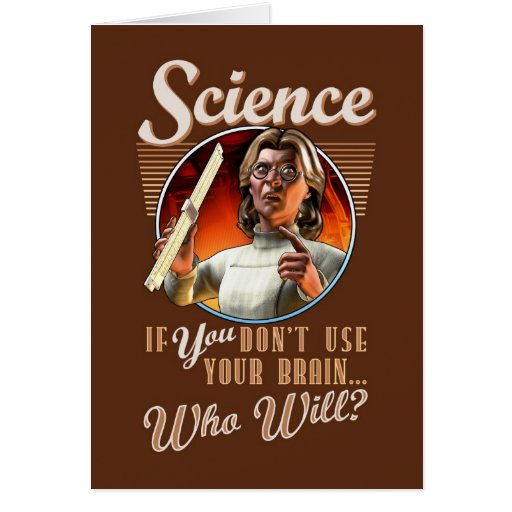 Science: If YOU Don't Use Your Brain, Who Will? Greeting Card