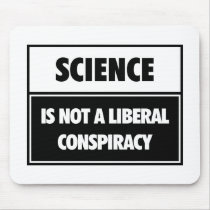 Science is not a liberal conspiracy. mousepad